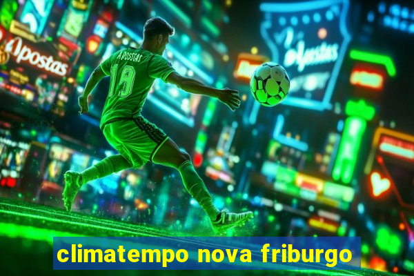 climatempo nova friburgo